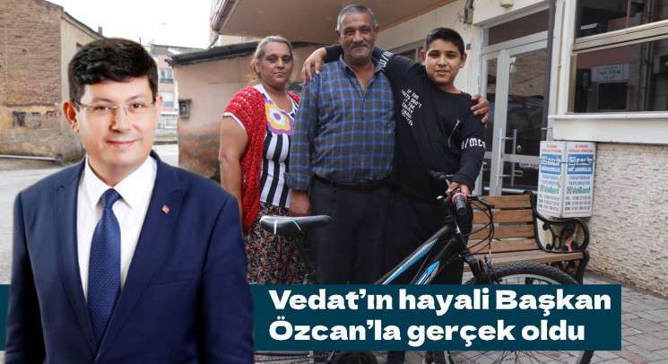 Vedat’ın hayali Başkan Özcan’la gerçek oldu